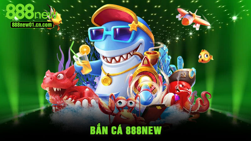 Bắn Cá 888NEW