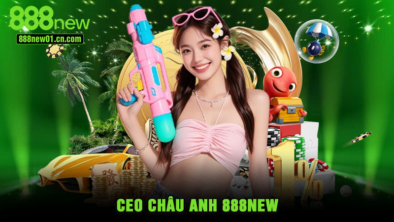 CEO Châu Anh 888NEW