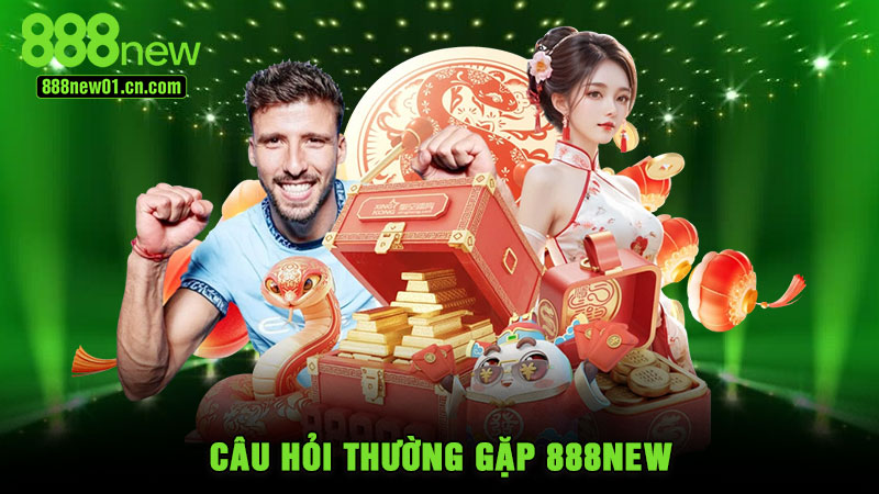 Câu Hỏi Thường Gặp 888NEW