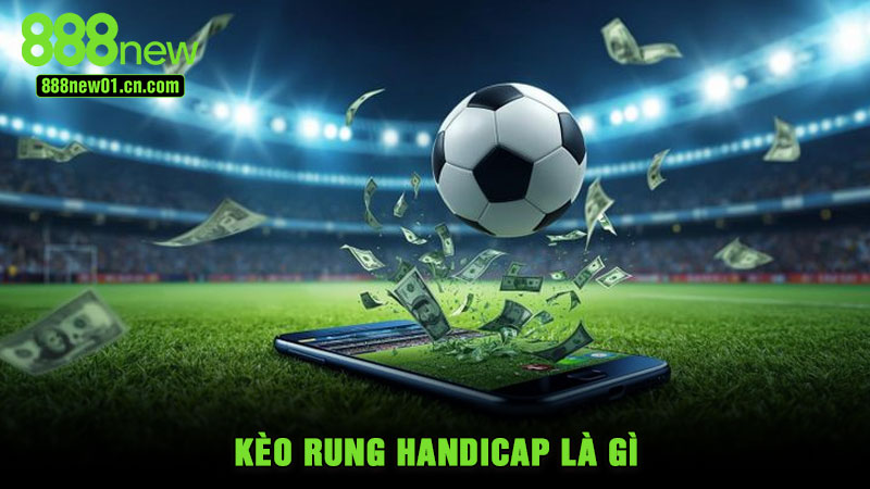 Kèo Rung Handicap Là Gì?