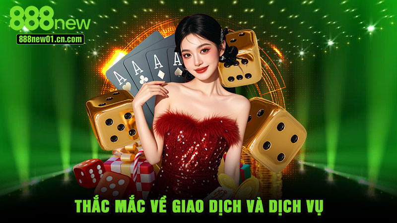 Thắc mắc về giao dịch và dịch vụ