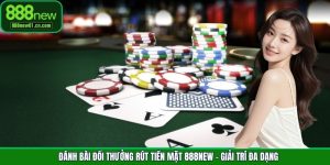 Đánh Bài Đổi Thưởng Rút Tiền Mặt 888New - Giải Trí Đa Dạng
