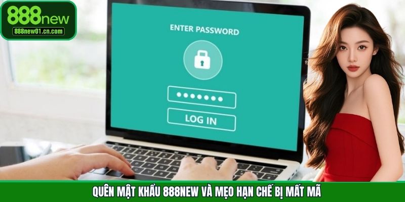 Quên mật khẩu 888New và mẹo hạn chế bị mất mã